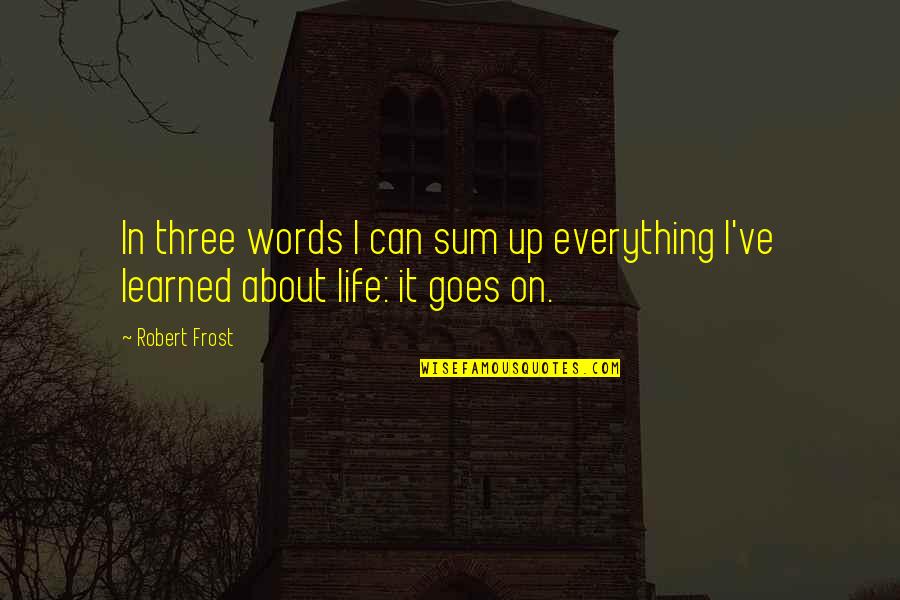 Raimer Sharon Quotes By Robert Frost: In three words I can sum up everything