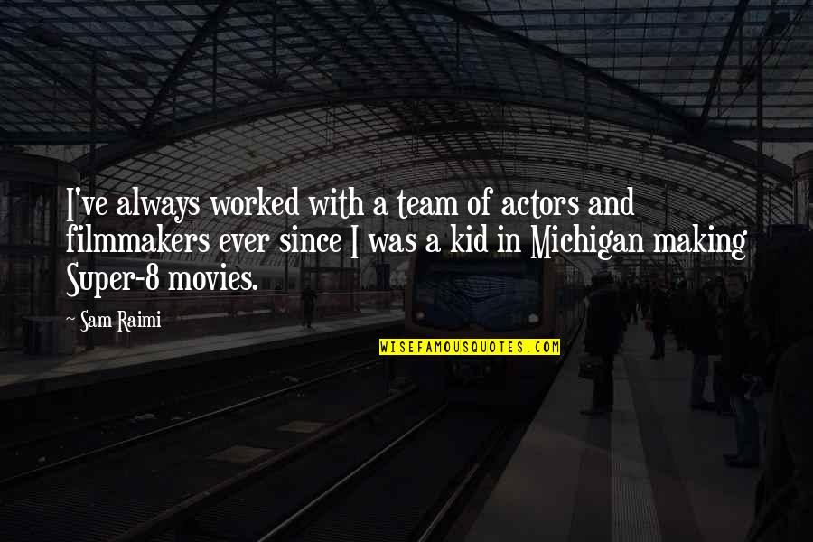 Raimi's Quotes By Sam Raimi: I've always worked with a team of actors