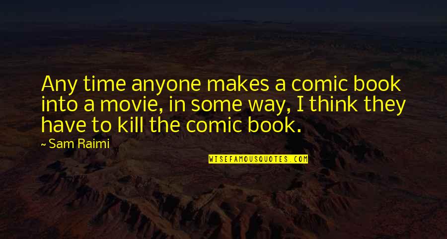 Raimi's Quotes By Sam Raimi: Any time anyone makes a comic book into