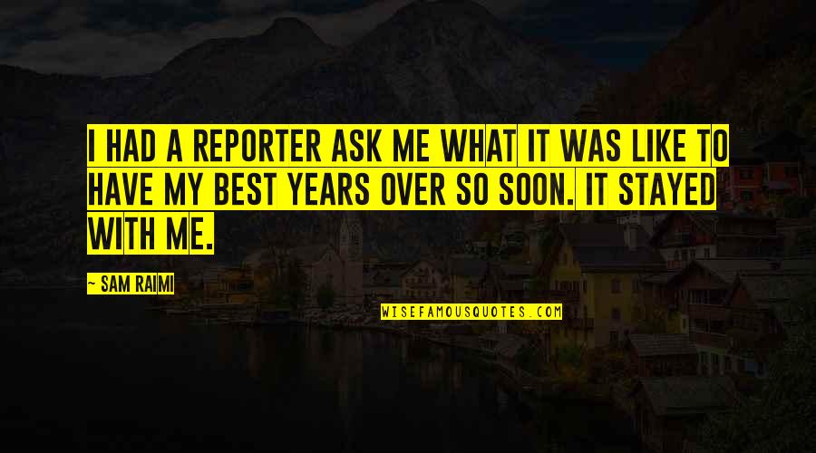 Raimi's Quotes By Sam Raimi: I had a reporter ask me what it