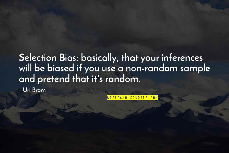 Raimondo Castelli Quotes By Uri Bram: Selection Bias: basically, that your inferences will be