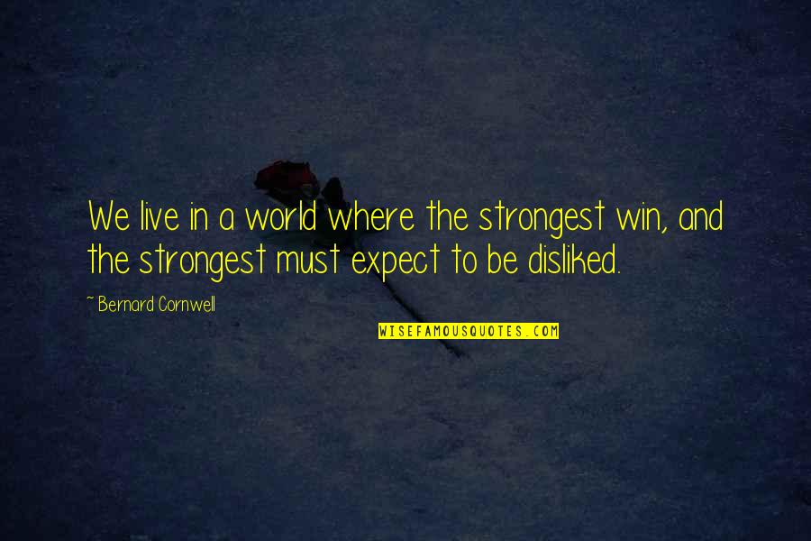 Raimundas Banionis Quotes By Bernard Cornwell: We live in a world where the strongest
