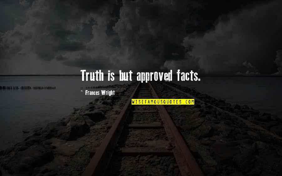 Raimundo Arruda Sobrinho Quotes By Frances Wright: Truth is but approved facts.