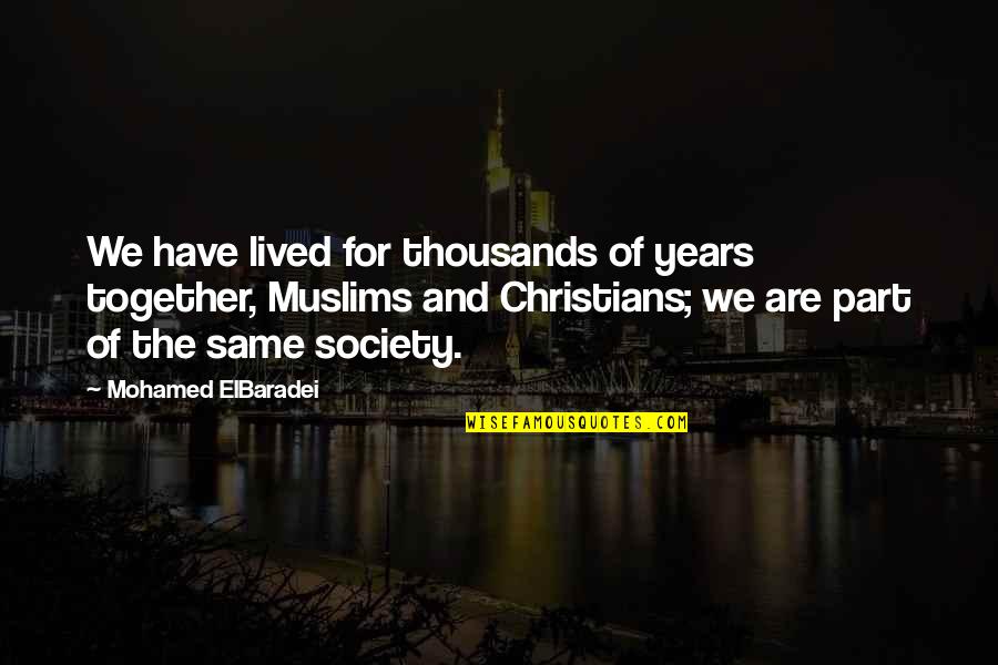 Raimundo Kimiko Quotes By Mohamed ElBaradei: We have lived for thousands of years together,