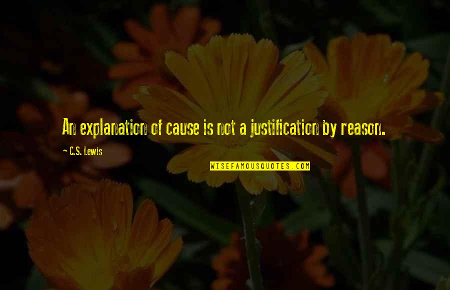 Raimundo Lulio Quotes By C.S. Lewis: An explanation of cause is not a justification