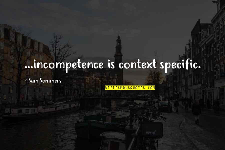Raimundo Panikkar Quotes By Sam Sommers: ...incompetence is context specific.