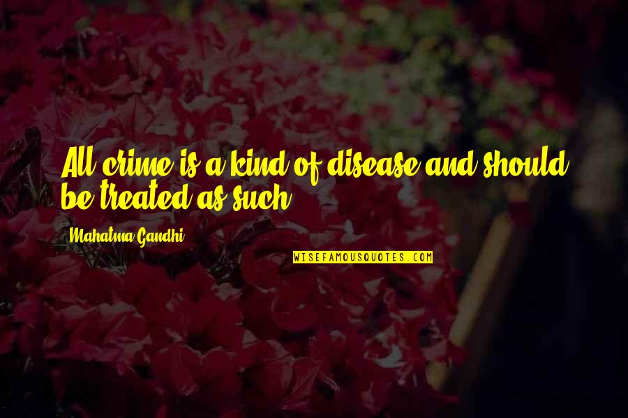 Raimundo Quotes By Mahatma Gandhi: All crime is a kind of disease and Raimundo Quotes By Mahatma Gandhi: All crime is a kind of disease and