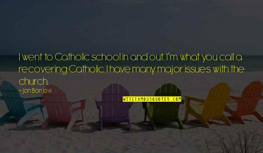 Raimundos Quotes By Jon Bon Jovi: I went to Catholic school in and out. Raimundos Quotes By Jon Bon Jovi: I went to Catholic school in and out.