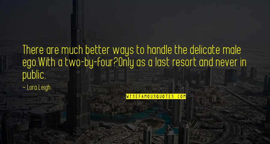Raimundos Quotes By Lora Leigh: There are much better ways to handle the
