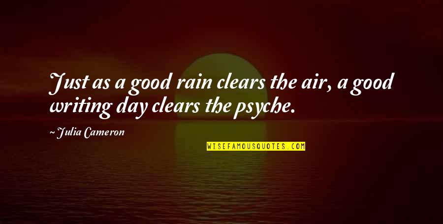 Rain All Day Quotes By Julia Cameron: Just as a good rain clears the air,