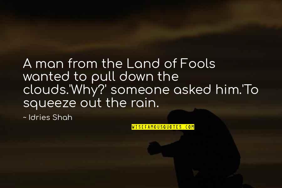 Rain And Clouds Quotes By Idries Shah: A man from the Land of Fools wanted