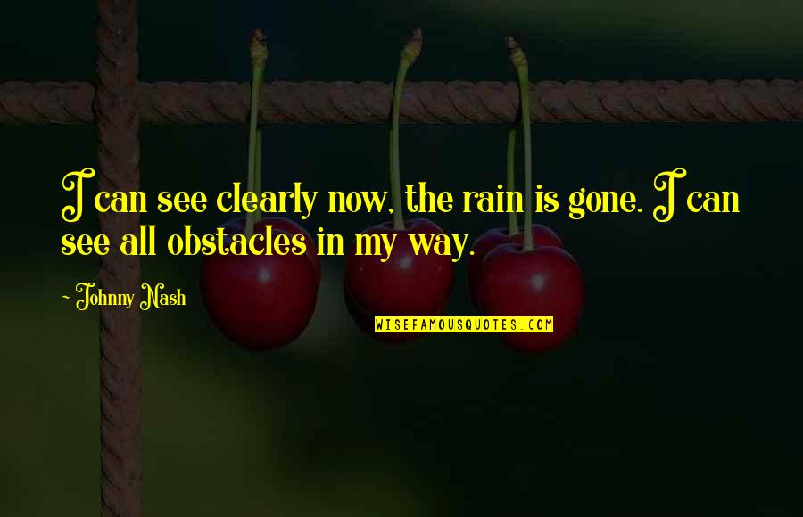 Rain And Clouds Quotes By Johnny Nash: I can see clearly now, the rain is