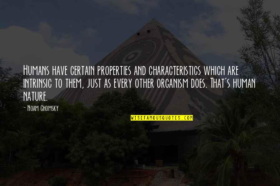 Rain And Coffee Quotes By Noam Chomsky: Humans have certain properties and characteristics which are Rain And Coffee Quotes By Noam Chomsky: Humans have certain properties and characteristics which are