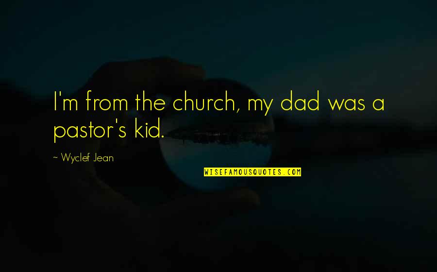 Rain And Coffee Quotes By Wyclef Jean: I'm from the church, my dad was a Rain And Coffee Quotes By Wyclef Jean: I'm from the church, my dad was a