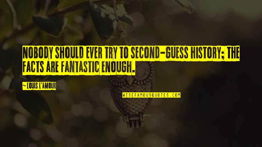 Rain And Drinking Quotes By Louis L'Amour: Nobody should ever try to second-guess history; the