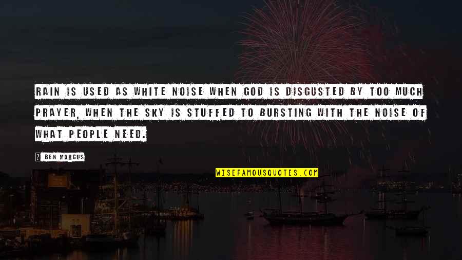 Rain And God Quotes By Ben Marcus: Rain is used as white noise when God Rain And God Quotes By Ben Marcus: Rain is used as white noise when God