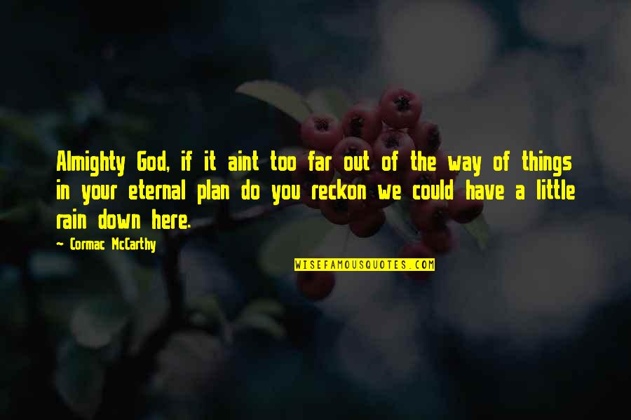 Rain And God Quotes By Cormac McCarthy: Almighty God, if it aint too far out Rain And God Quotes By Cormac McCarthy: Almighty God, if it aint too far out
