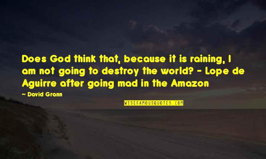 Rain And God Quotes By David Grann: Does God think that, because it is raining,