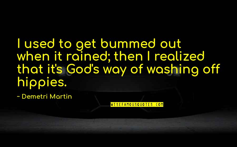 Rain And God Quotes By Demetri Martin: I used to get bummed out when it Rain And God Quotes By Demetri Martin: I used to get bummed out when it
