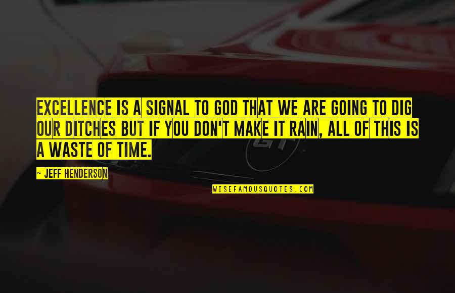 Rain And God Quotes By Jeff Henderson: Excellence is a signal to God that we