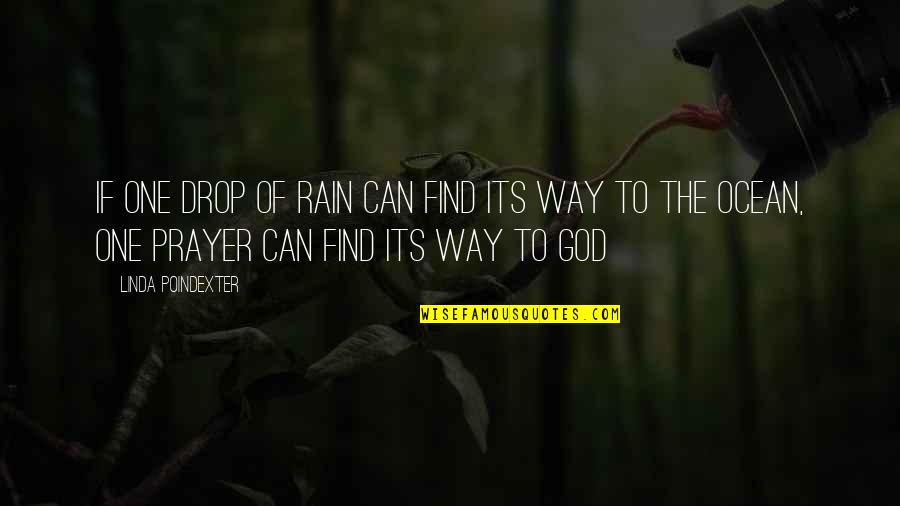 Rain And God Quotes By Linda Poindexter: If one drop of rain can find its Rain And God Quotes By Linda Poindexter: If one drop of rain can find its