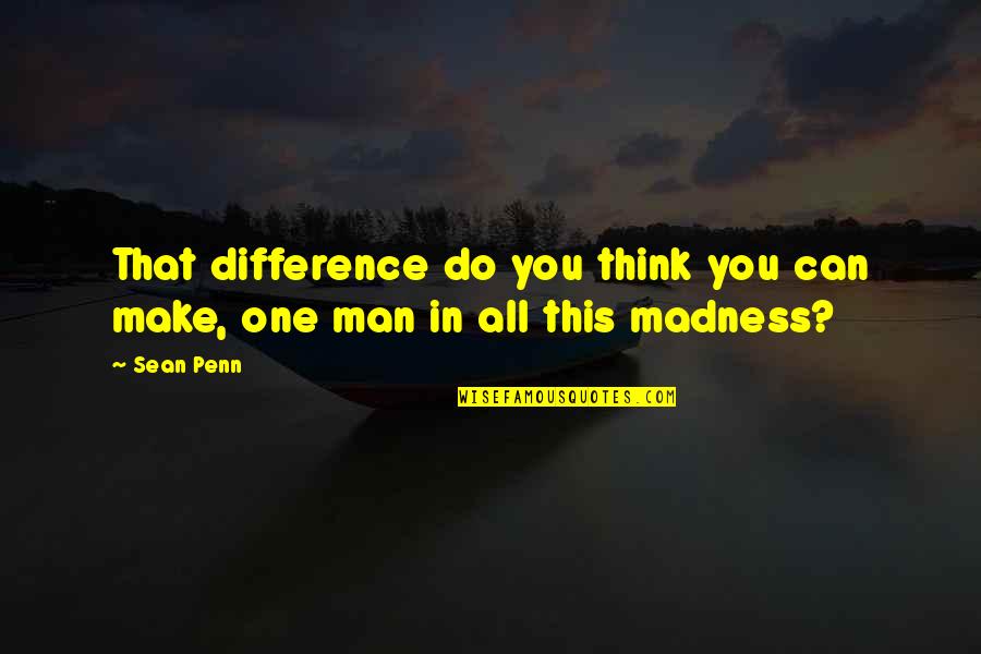 Rain And Happiness Quotes By Sean Penn: That difference do you think you can make,