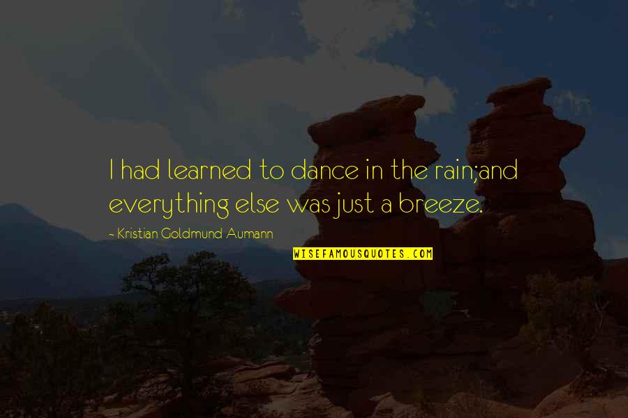Rain And Life Quotes By Kristian Goldmund Aumann: I had learned to dance in the rain;and
