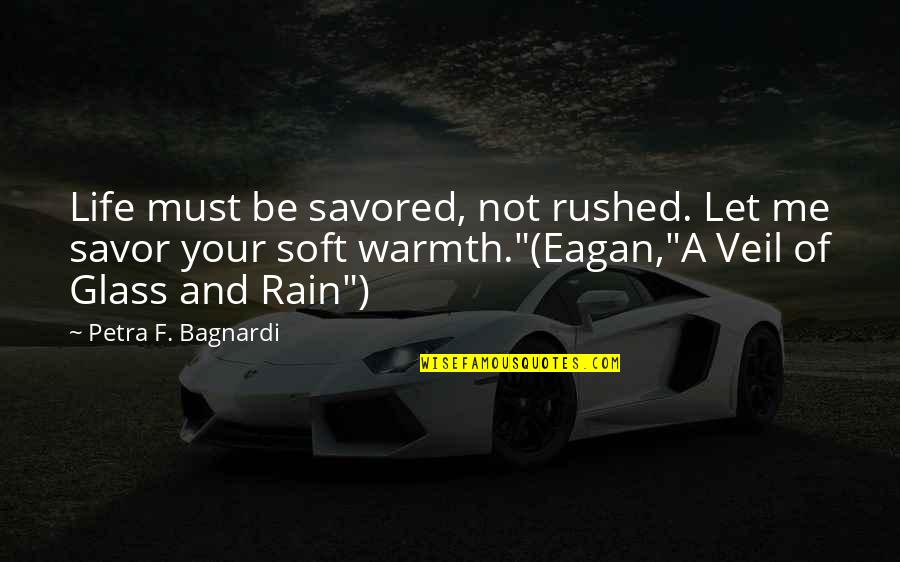 Rain And Life Quotes By Petra F. Bagnardi: Life must be savored, not rushed. Let me