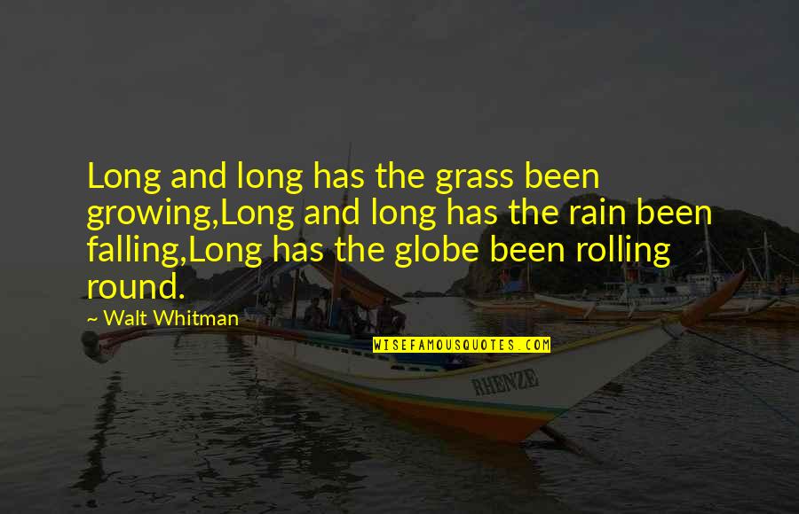 Rain And Life Quotes By Walt Whitman: Long and long has the grass been growing,Long
