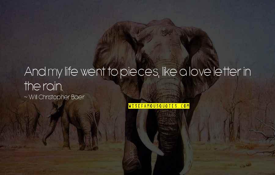 Rain And Life Quotes By Will Christopher Baer: And my life went to pieces, like a Rain And Life Quotes By Will Christopher Baer: And my life went to pieces, like a