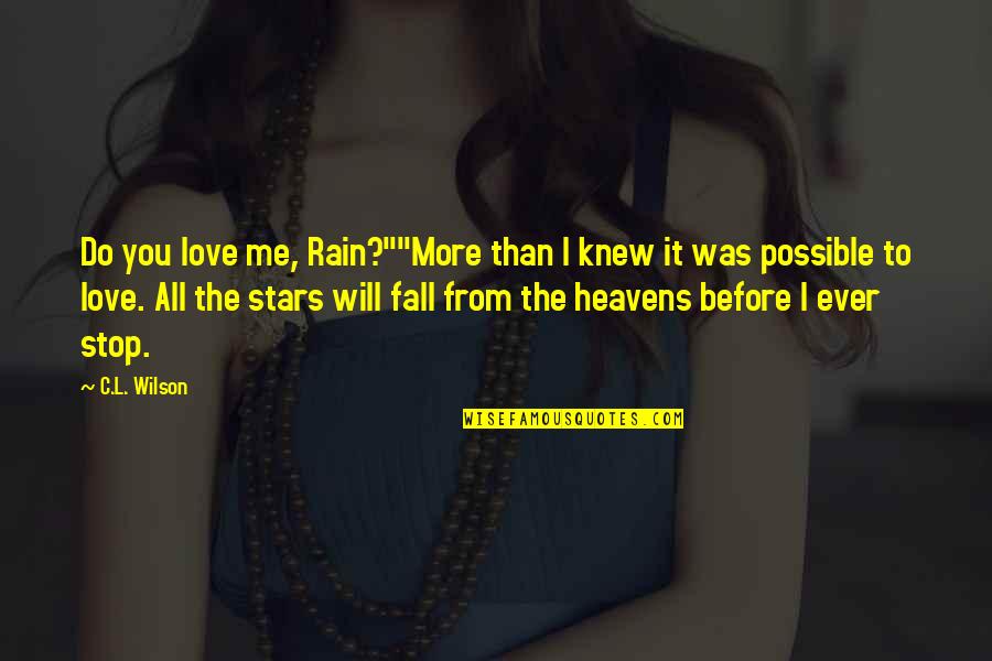 Rain And Love Quotes By C.L. Wilson: Do you love me, Rain?""More than I knew