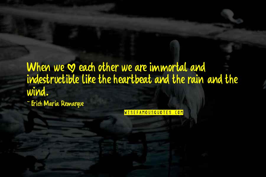 Rain And Love Quotes By Erich Maria Remarque: When we love each other we are immortal