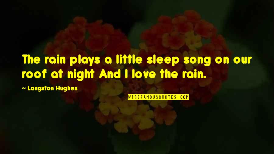 Rain And Love Quotes By Langston Hughes: The rain plays a little sleep song on