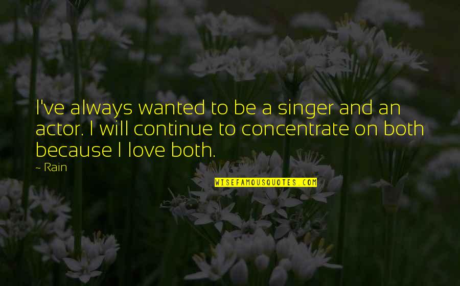 Rain And Love Quotes By Rain: I've always wanted to be a singer and