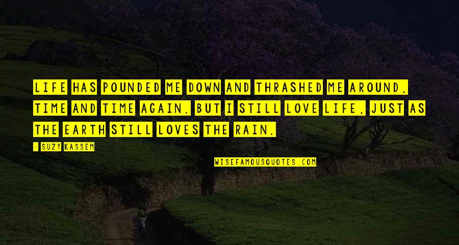 Rain And Love Quotes By Suzy Kassem: Life has pounded me down and thrashed me