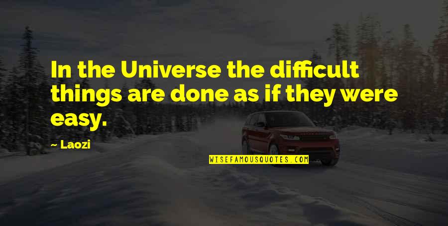 Rain And Memories Quotes By Laozi: In the Universe the difficult things are done