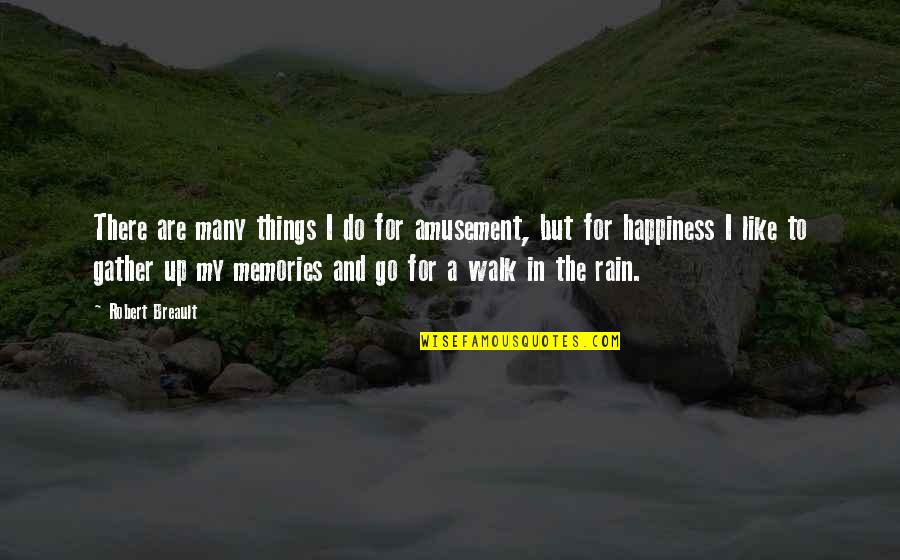 Rain And Memories Quotes By Robert Breault: There are many things I do for amusement,