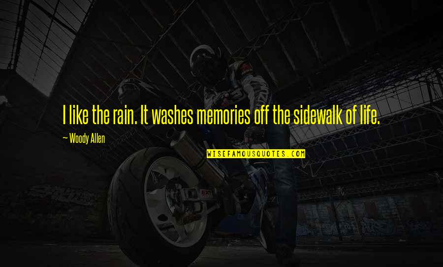 Rain And Memories Quotes By Woody Allen: I like the rain. It washes memories off