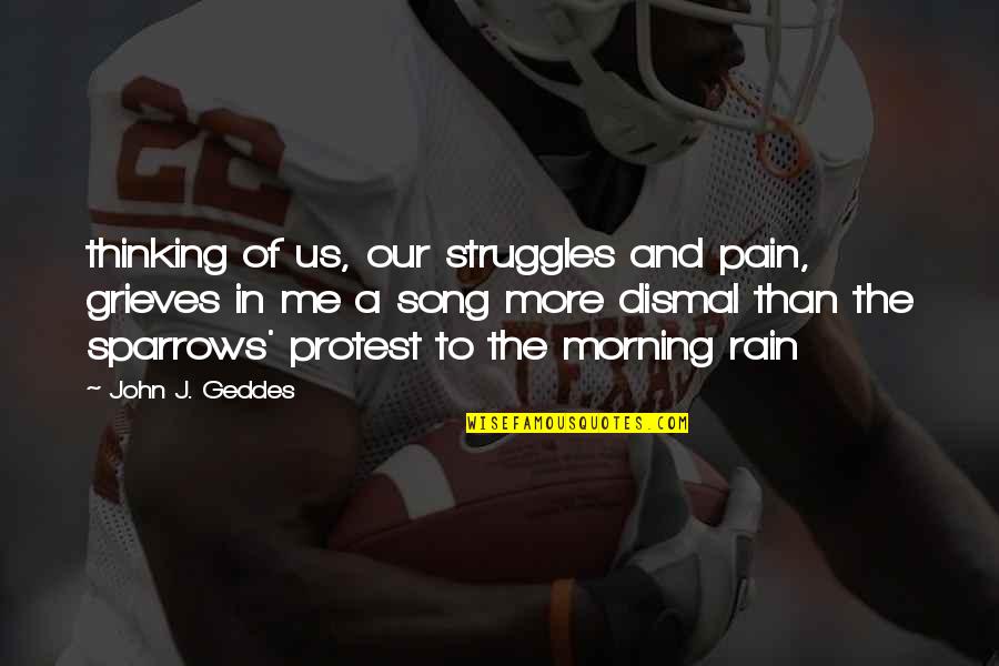 Rain And Morning Quotes By John J. Geddes: thinking of us, our struggles and pain, grieves Rain And Morning Quotes By John J. Geddes: thinking of us, our struggles and pain, grieves