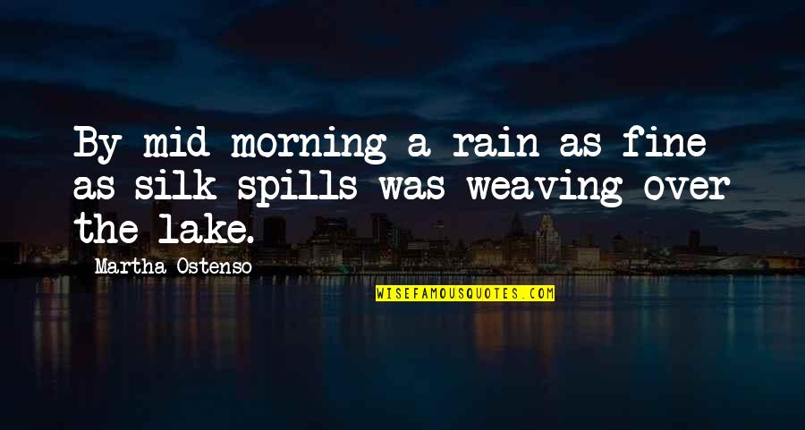Rain And Morning Quotes By Martha Ostenso: By mid-morning a rain as fine as silk