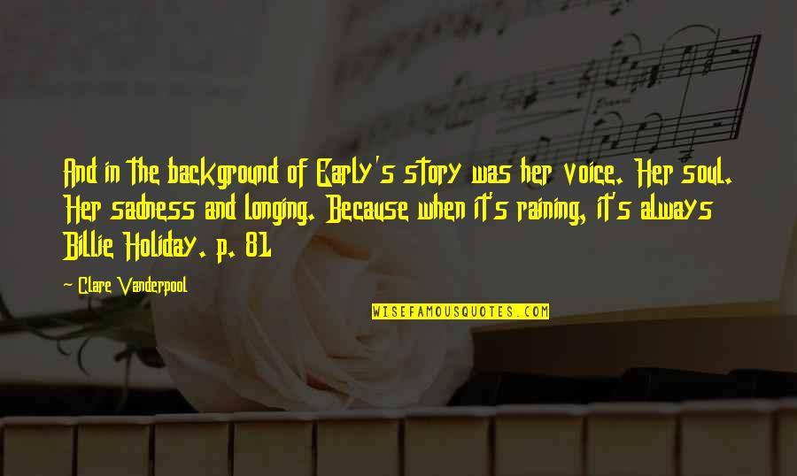 Rain And Music Quotes By Clare Vanderpool: And in the background of Early's story was