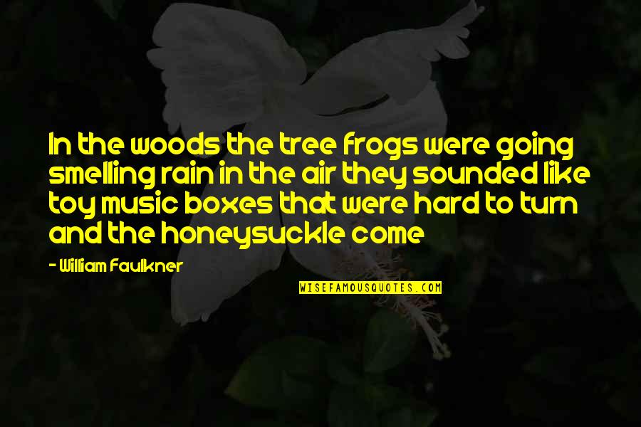 Rain And Music Quotes By William Faulkner: In the woods the tree frogs were going