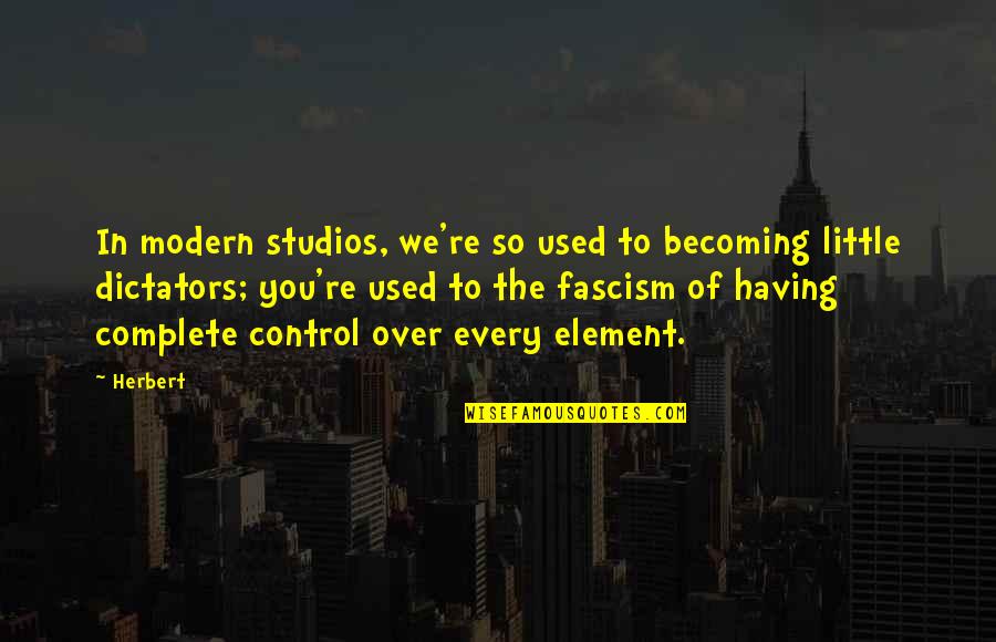 Rain And New Beginnings Quotes By Herbert: In modern studios, we're so used to becoming