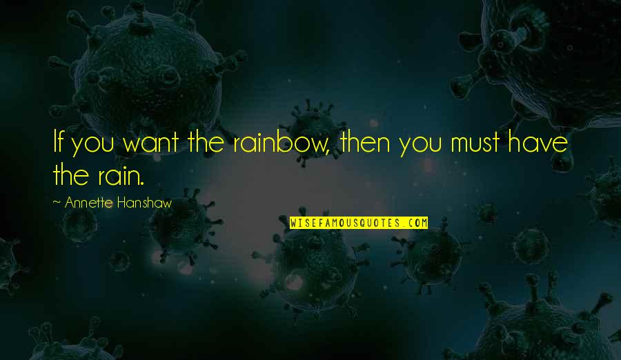 Rain And Rainbow Quotes By Annette Hanshaw: If you want the rainbow, then you must