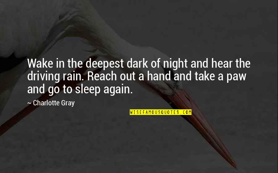 Rain And Sleep Quotes By Charlotte Gray: Wake in the deepest dark of night and