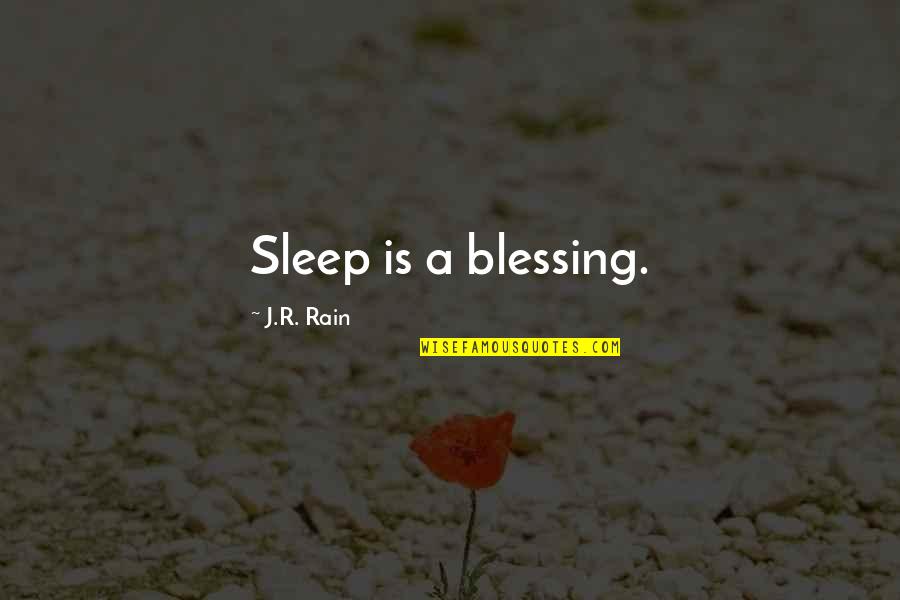 Rain And Sleep Quotes By J.R. Rain: Sleep is a blessing. Rain And Sleep Quotes By J.R. Rain: Sleep is a blessing.