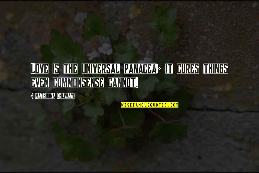 Rain And Sleep Quotes By Matshona Dhliwayo: Love is the universal panacea; it cures things