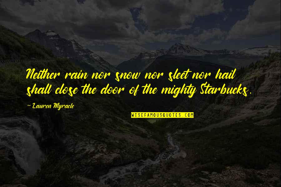 Rain And Snow Quotes By Lauren Myracle: Neither rain nor snow nor sleet nor hail