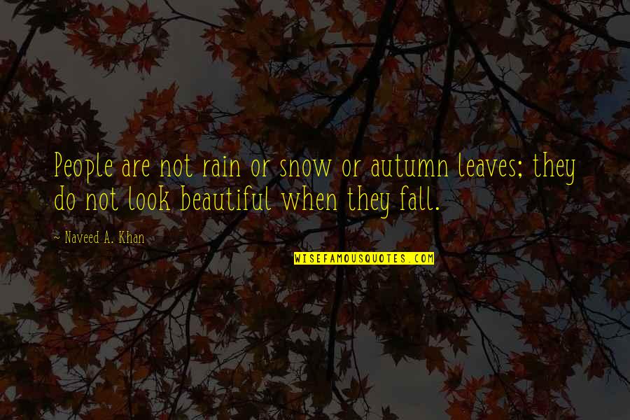 Rain And Snow Quotes By Naveed A. Khan: People are not rain or snow or autumn
