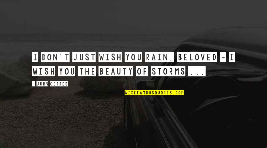 Rain And Storms Quotes By John Geddes: I don't just wish you rain, Beloved -